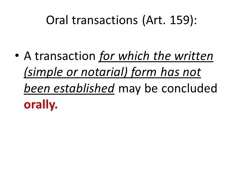 Oral transactions (Art. 159):   A transaction for which the written (simple or